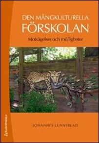 Lunneblad, Johannes | Den mångkulturella förskolan : Motsägelser och möjligheter