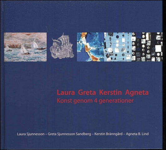 Köster, Lena | Laura, Greta, Kerstin, Agneta : Konst genom 4 generationer