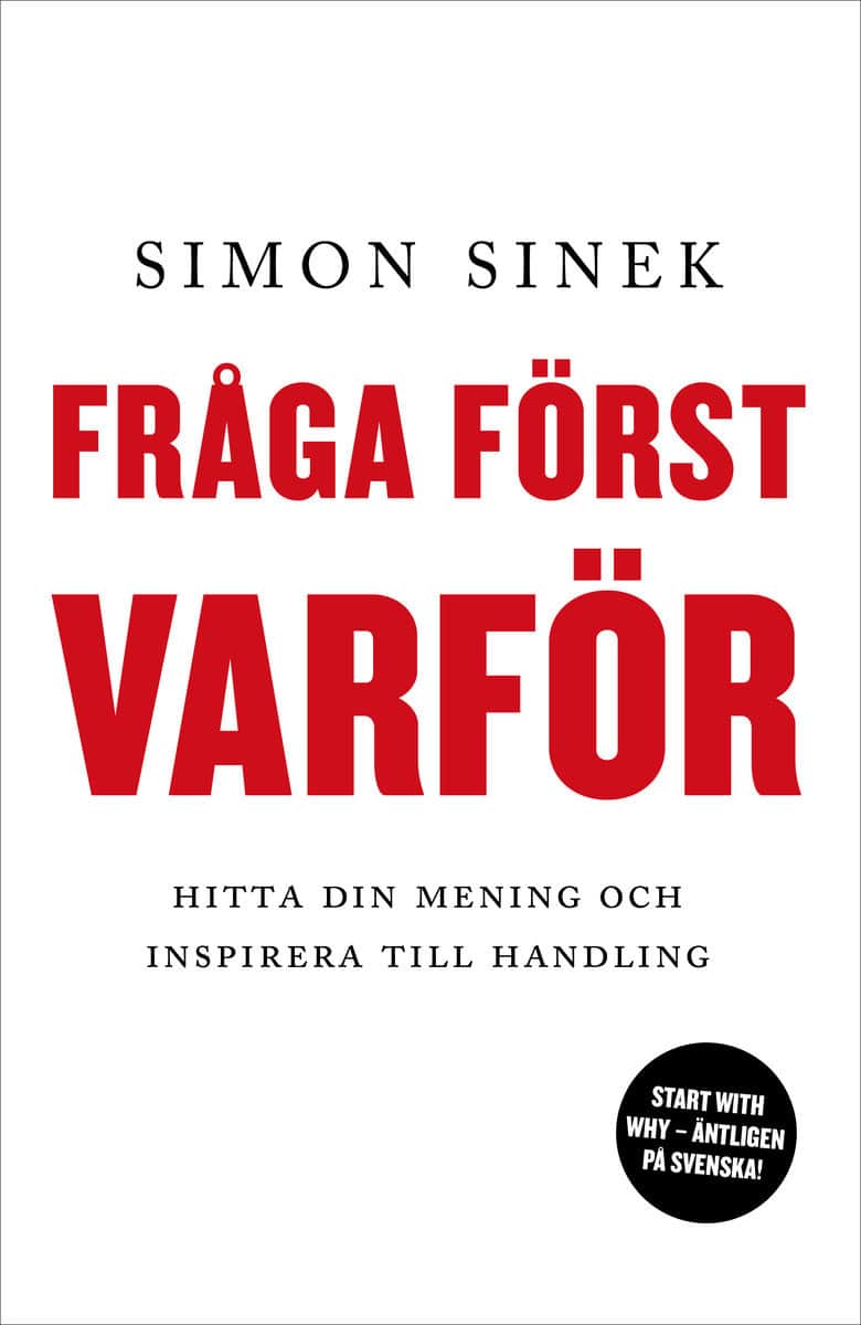 Sinek, Simon | Fråga först varför : Hitta din mening och inspirera till handling