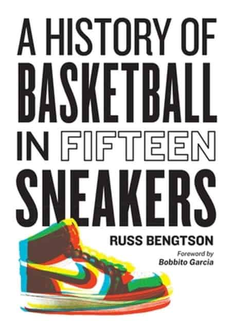 Bengtson, Russ | History of Basketball in Fifteen Sneakers