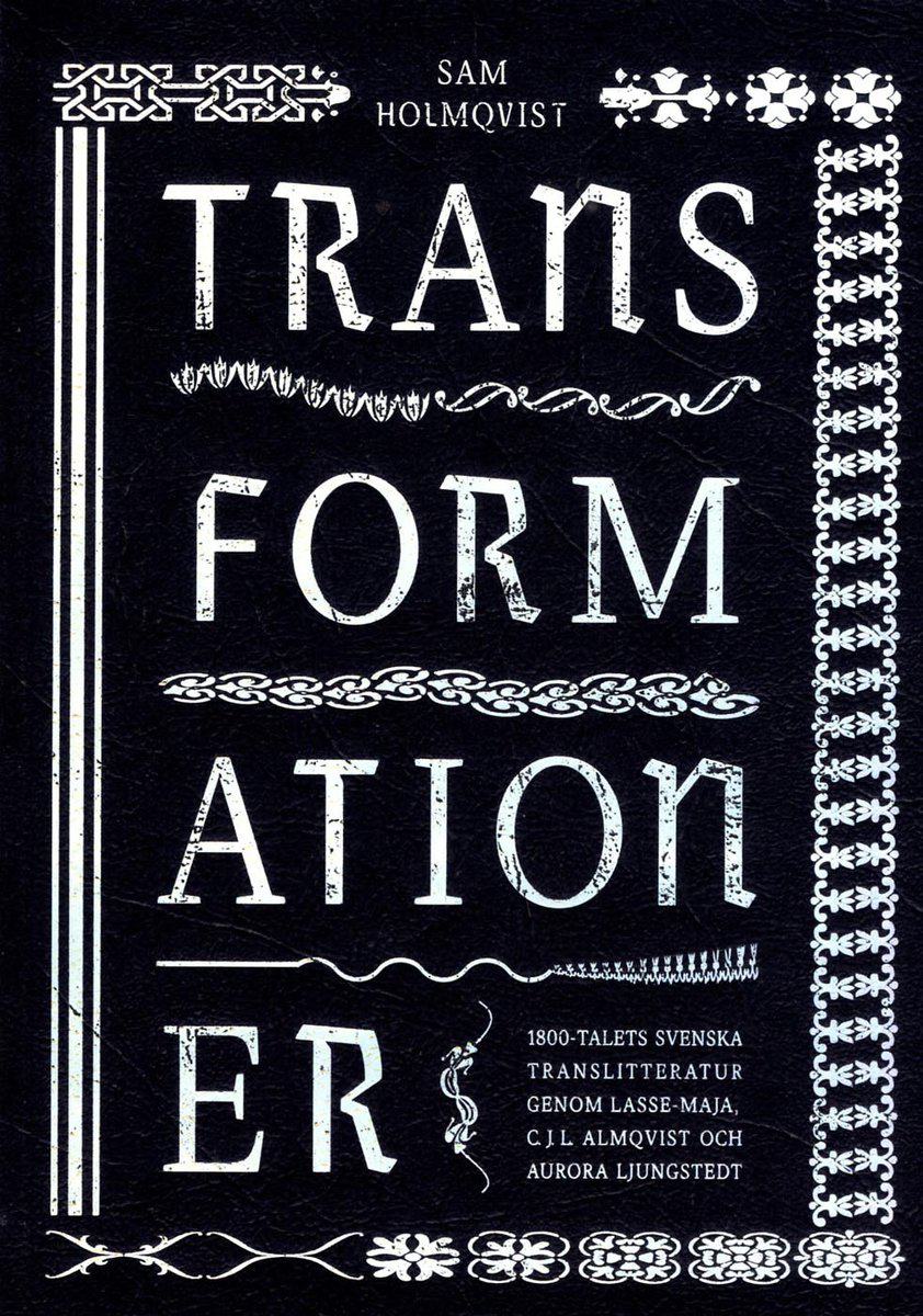 Holmqvist, Sam | Transformationer : 1800-talets svenska translitteratur genom Lasse-Maja, C.J.L. Almqvist och Aurora Lju...