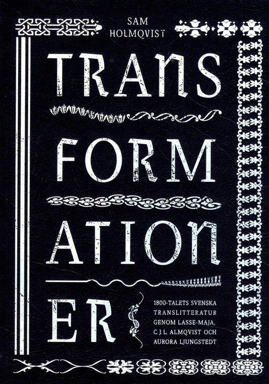 Holmqvist, Sam | Transformationer : 1800-talets svenska translitteratur genom Lasse-Maja, C.J.L. Almqvist och Aurora Lju...