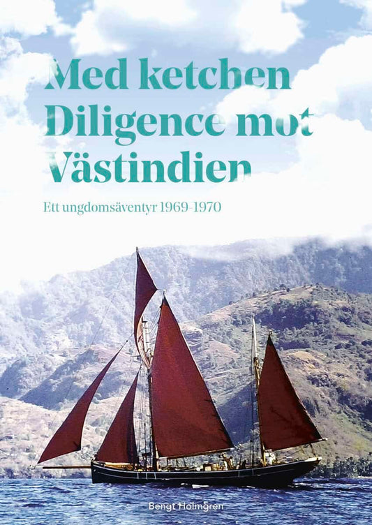 Holmgren, Bengt | Med ketchen Diligence mot Västindien : Ett ungdomsäventyr 1969–1970