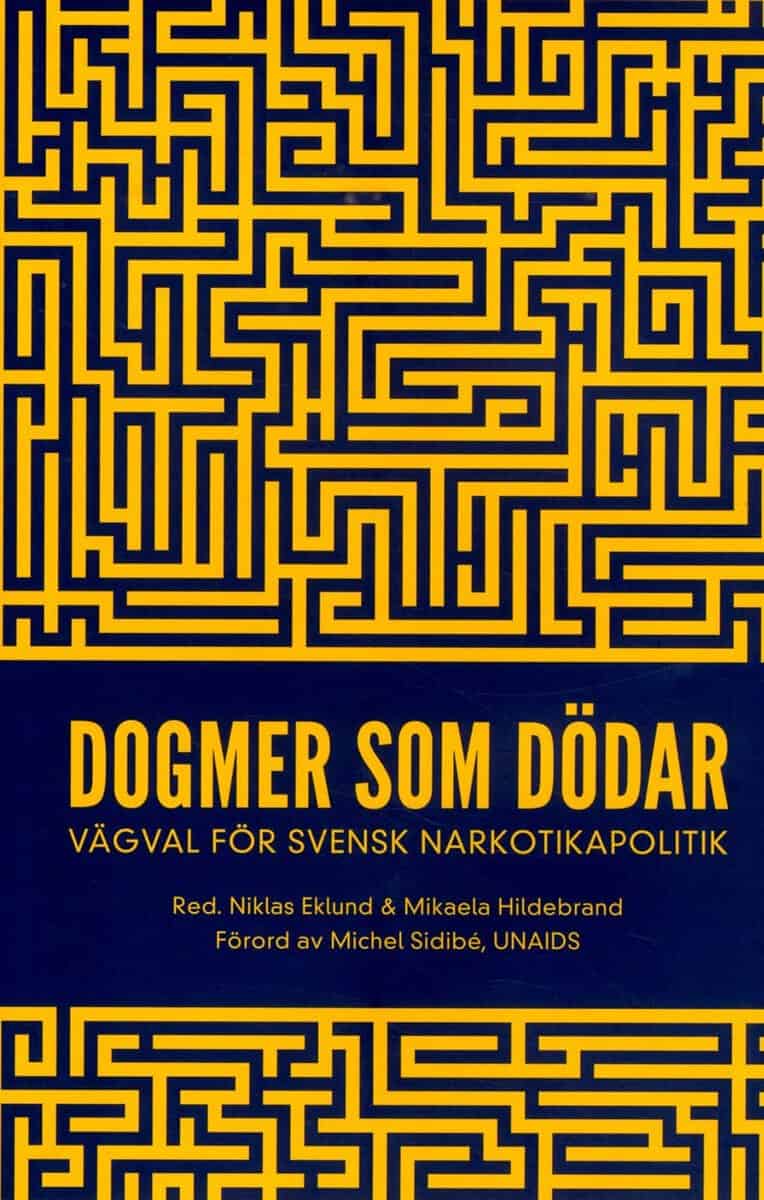 Eklund, Niklas | Hildebrand, Mikaela | et al | Dogmer som dödar : Vägval för svensk narkotikapolitik