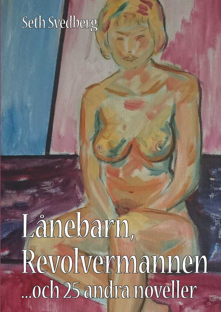 Svedberg, Seth | Lånebarn, Revolvermannen och 25 andra noveller