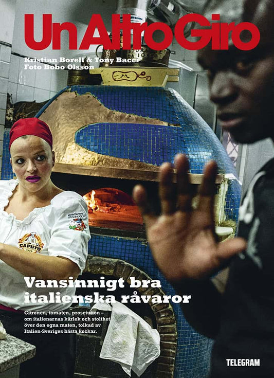 Borell, Kristian | Bacci, Tony | Un Altro giro : Vansinnigt bra italienska råvaror