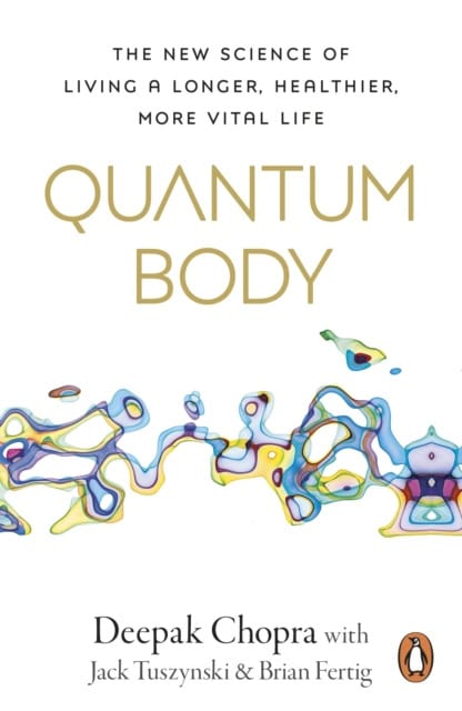 Chopra, Dr Deepak | Quantum Body