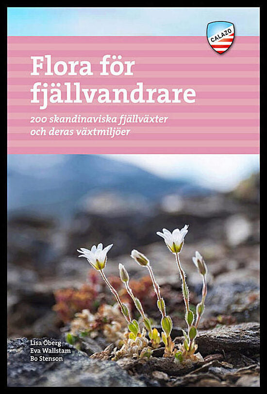 Öberg, Lisa| Wallstam, Eva| Stenson, Bo | Flora för fjällvandrare : 200 skandinaviska fjällväxter och deras växtmiljö