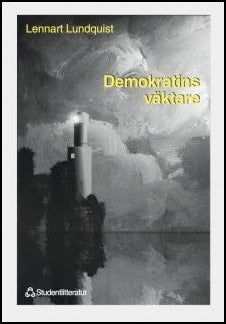 Lundquist, Lennart | Demokratins väktare : Ämbetsmännen och vårt offentliga etos