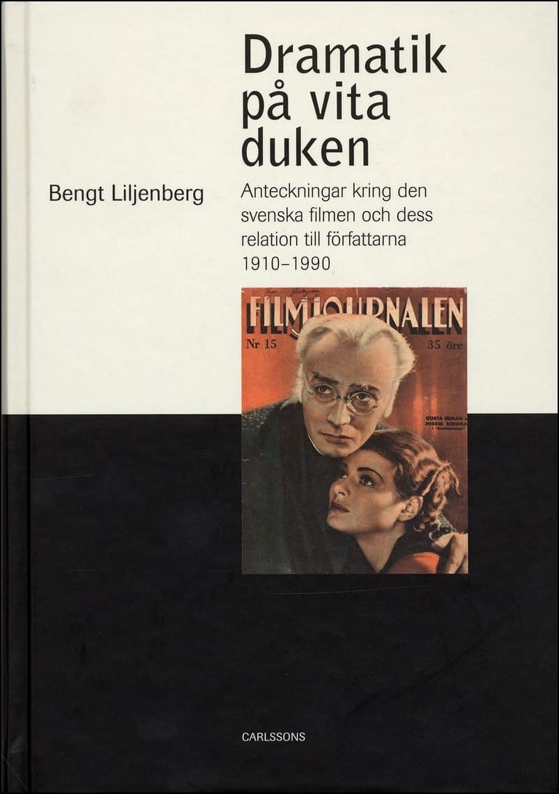 Liljenberg, Bengt | Dramatik på vita duken : Anteckningar kring den svenska filmen och dess relation till författarna 19...