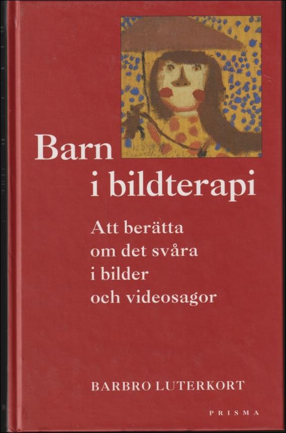 Luterkort, Barbro | Barn i bildterapi : Att berätta om det svåra i bilder och videosagor