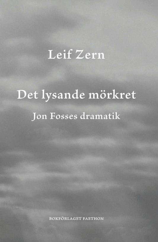 Zern, Leif | Det lysande mörkret : Jon Fosses dramatik