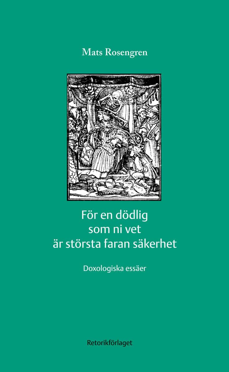 Rosengren, Mats | För en dödlig som ni vet är största faran säkerhet : Doxologiska essäer