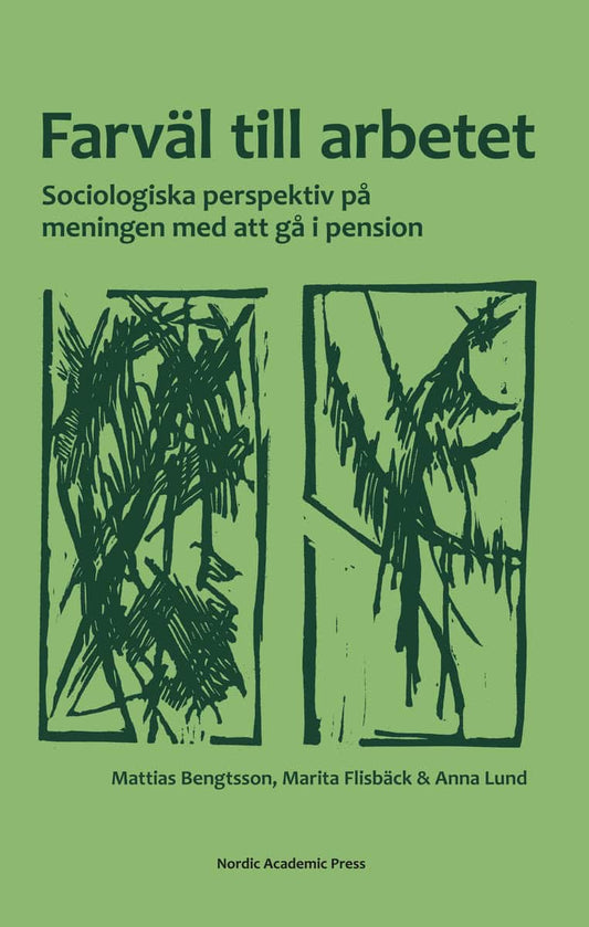 Bengtsson, Mattias | Flisbäck, Marita | Lund, Anna | Farväl till arbetet : Sociologiska perspektiv på meningen med att g...