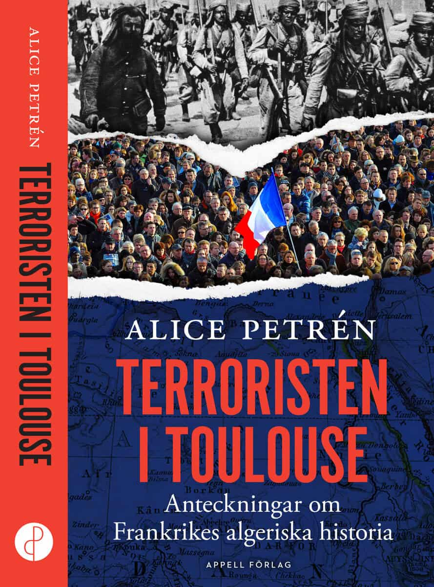 Petrén, Alice | Terroristen i Toulouse : Anteckningar om Frankrikes algeriska historia