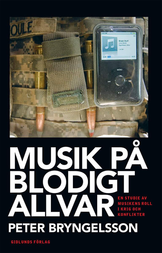 Bryngelsson, Peter | Musik på blodigt allvar : En studie av musikens roll i krig och konflikter