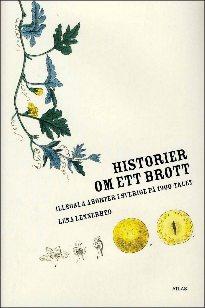 Lennerhed, Lena | Historier om ett brott : Illegala aborter i Sverige på 1900-talet