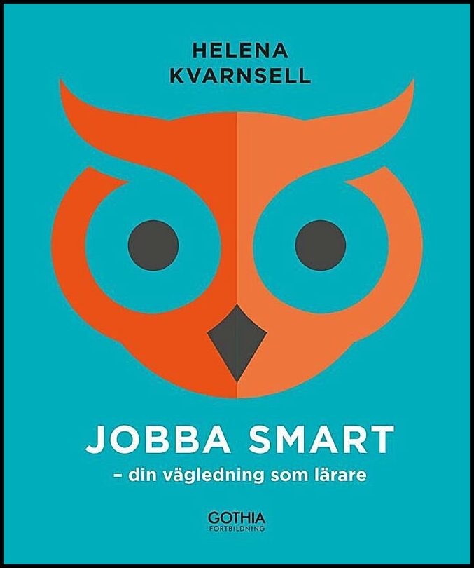 Kvarnsell, Helena | Jobba smart : Din vägledning som lärare
