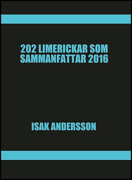 Andersson, Isak | 202 Limerickar som sammanfattar 2016