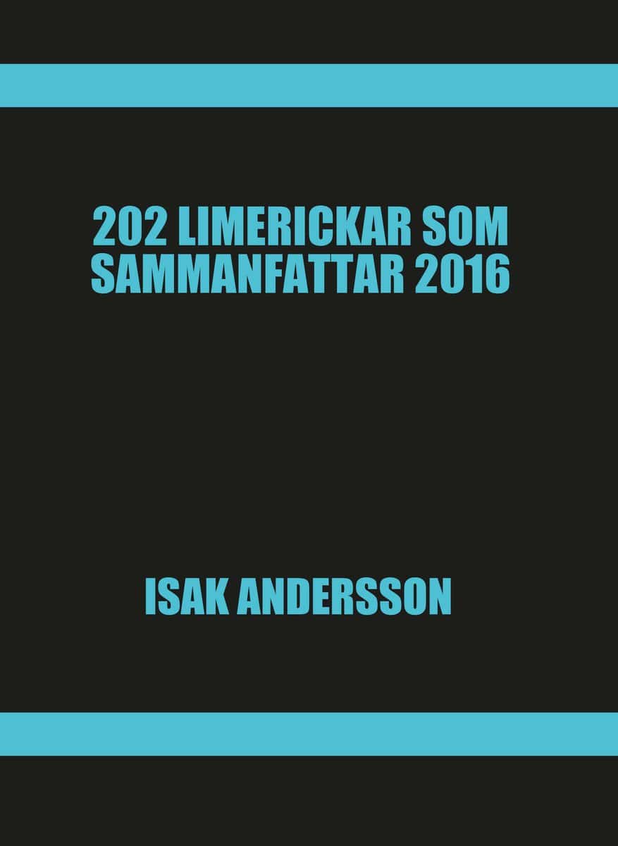 Andersson, Isak | 202 Limerickar som sammanfattar 2016