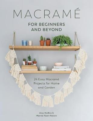 Mullins, Amy | Macrame for Beginners and Beyond