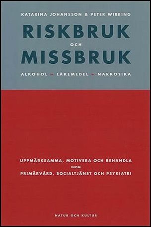 Johansson, Katarina | Riskbruk och missbruk : Alkohol - läkemedel - narkotika : uppmärksamma, motivera och behandla inom...