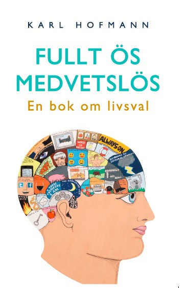 Hofmann, Karl | Fullt ös medvetslös : En bok om livsval