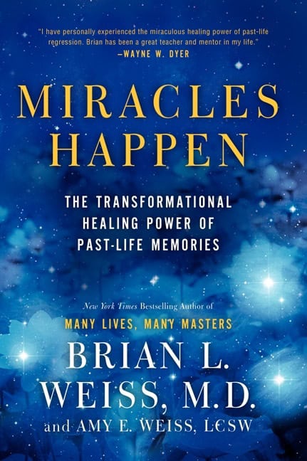 Weiss, Brian L. | Weiss, Amy E. | Miracles Happen : The Transformational Healing Power of Past-Life Memories