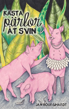 Bourghardt, Jan | Kasta pärlor åt svin