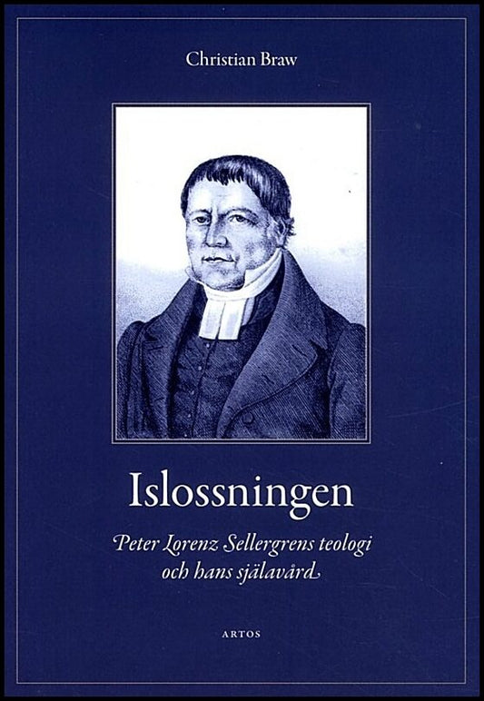 Braw, Christian | Islossningen : Peter Lorenz Sellergrens teologi och hans själavård - En berättelse och ett mönster