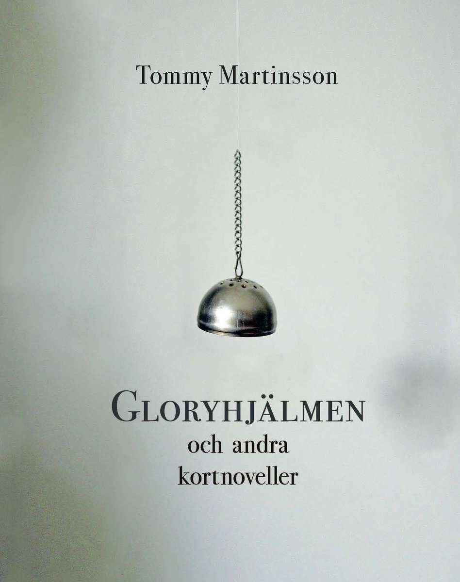 Martinsson, Tommy | Gloryhjälmen och andra kortnoveller