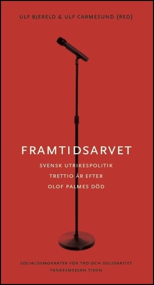 Bjereld, Ulf (red.) | Framtidsarvet : Svensk utrikespolitik trettio år efter Olof Palmes död