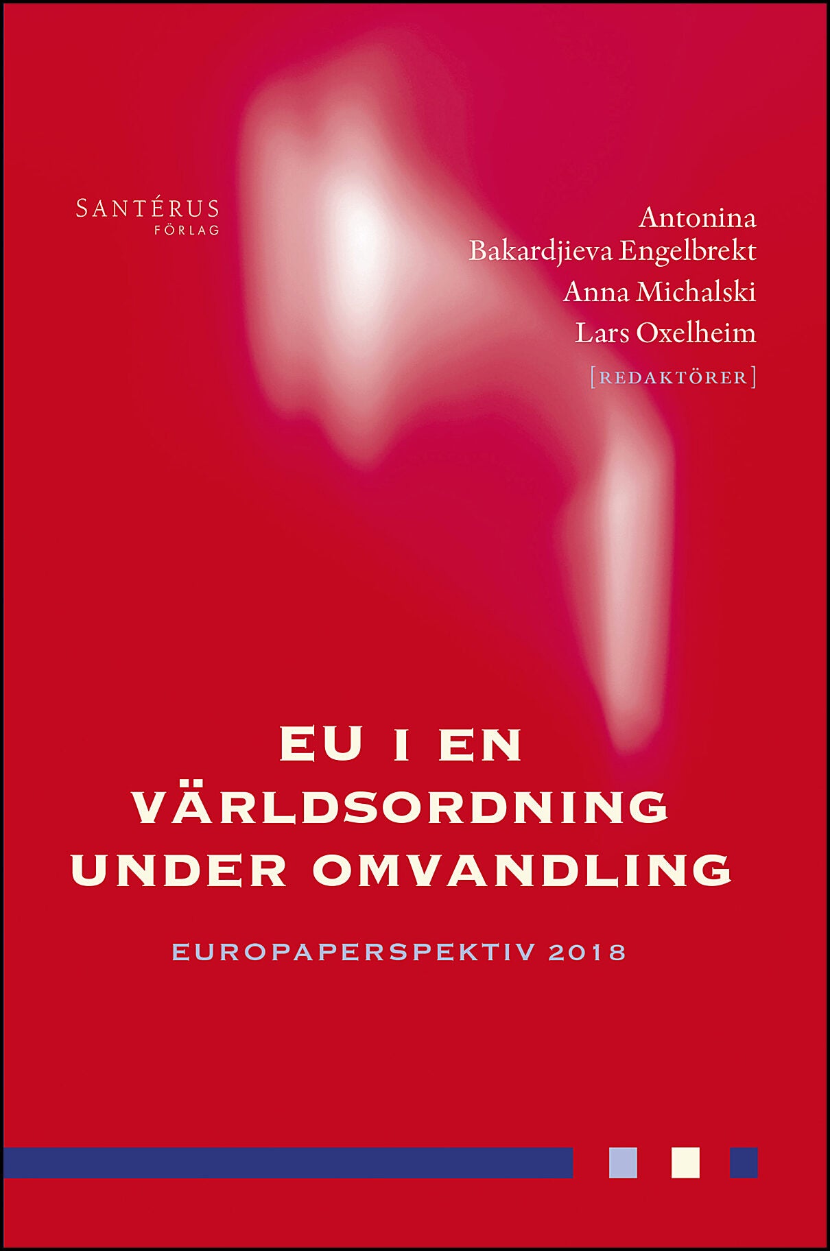 Alvstam, Claes G.| Blombäck, Sofie| et al | EU i en världsordning under omvandling : Europaperspektiv 2018