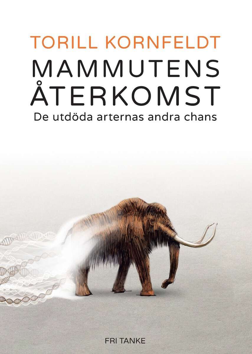 Kornfeldt, Torill | Mammutens återkomst : De utdöda arternas andra chans