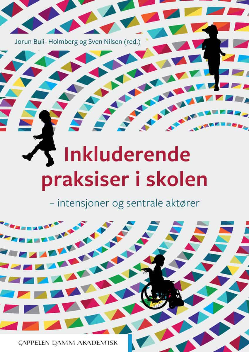 Buli-Holmberg, Jorun | Nilsen, Sven [red.] | Inkluderende praksiser i skolen : Intensjoner og sentrale aktører