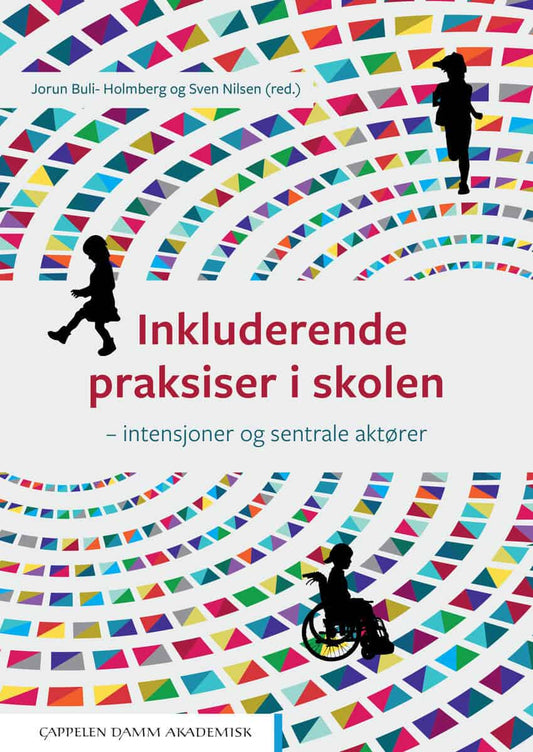 Buli-Holmberg, Jorun | Nilsen, Sven [red.] | Inkluderende praksiser i skolen : Intensjoner og sentrale aktører