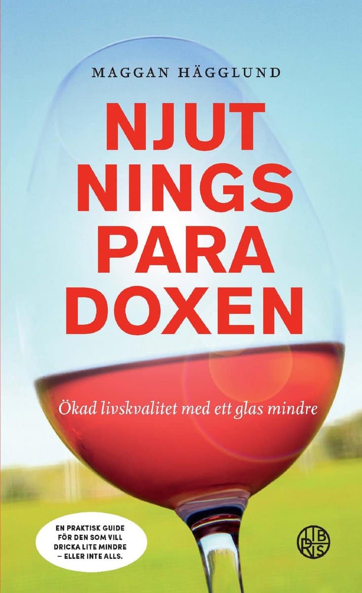 Hägglund, Maggan | Njutningsparadoxen : Ökad livskvalitet med ett glas mindre