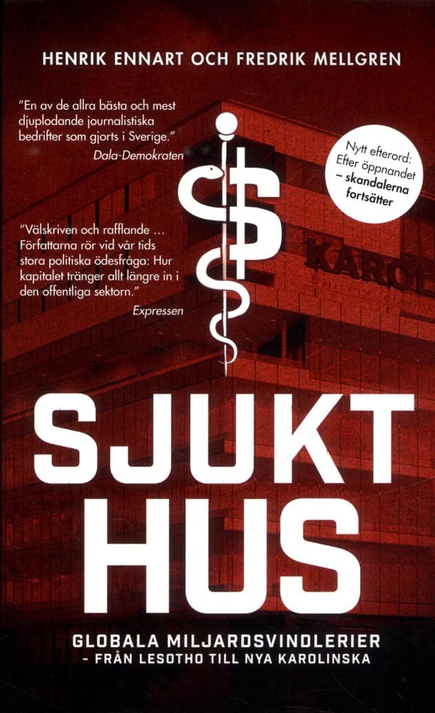 Ennart, Henrik | Mellgren, Fredrik | Sjukt hus : Globala miljardsvindlerier från Lesotho till Nya Karolinska
