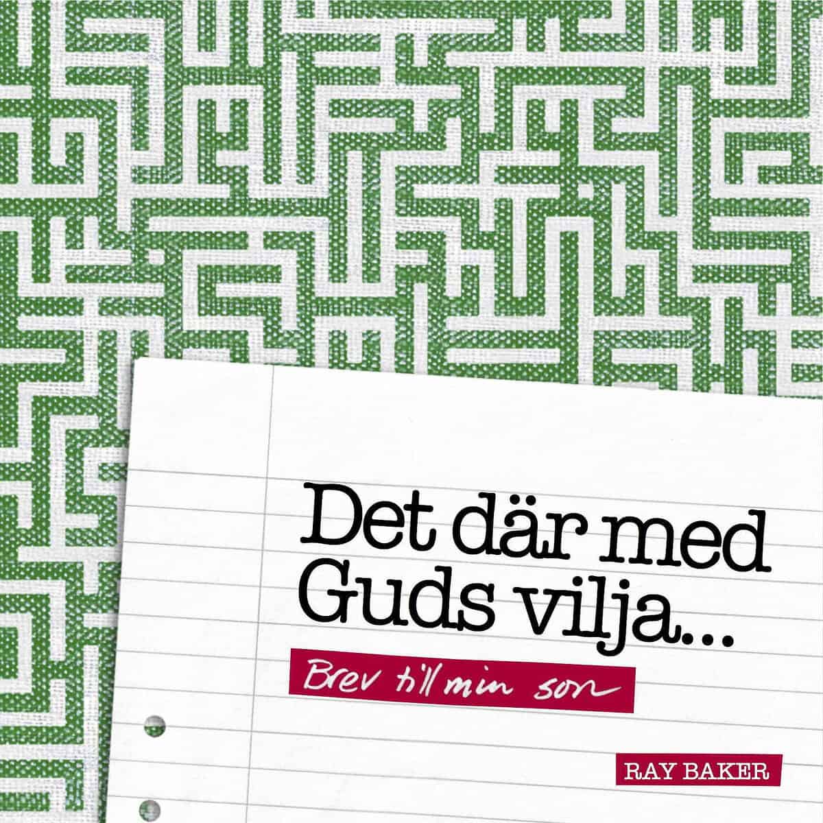 Baker, Ray | Det där med Guds vilja… : Brev till min son