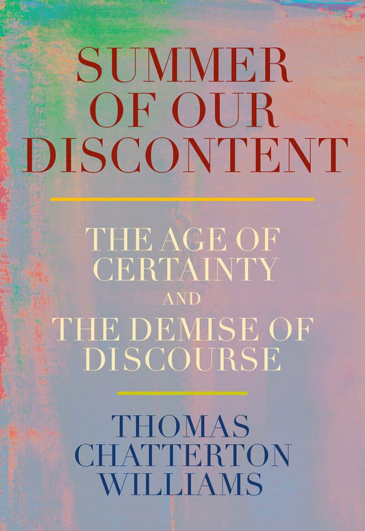 Chatterton Williams, Thomas | Summer of Our Discontent : The Age of Certainty and the Demise of Discourse