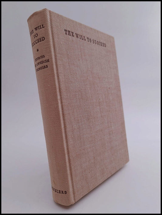 The will to succeed : Stories of Swedish pioneers