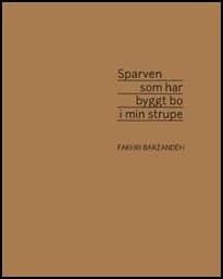 Barzandeh, Fakhri | Sparven som har byggt bo i min strupe