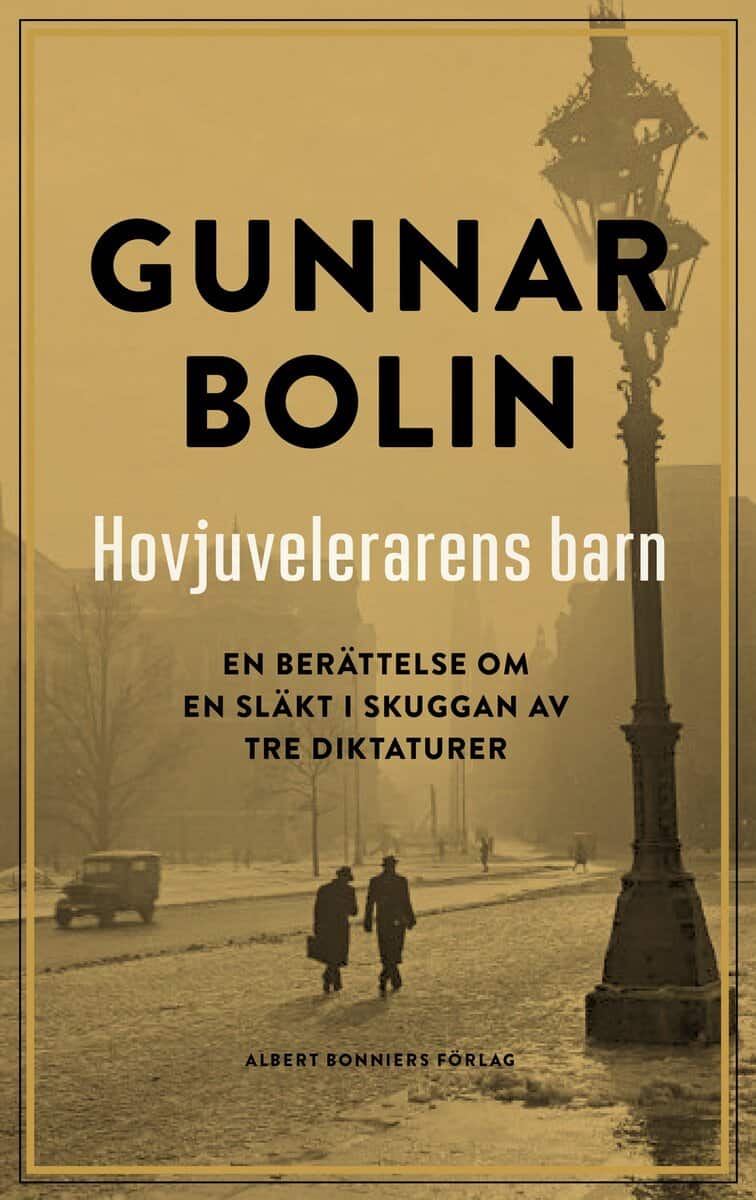 Bolin, Gunnar | Hovjuvelerarens barn : En berättelse om en släkt i skuggan av tre diktaturer