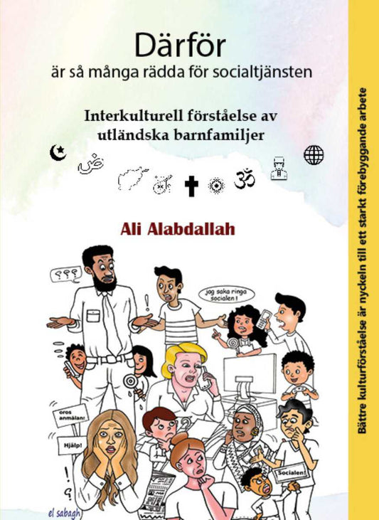 Alabdallah, Ali | Därför är så många rädda för socialtjänsten : Interkulturell förståelse av utländska barnfamiljer