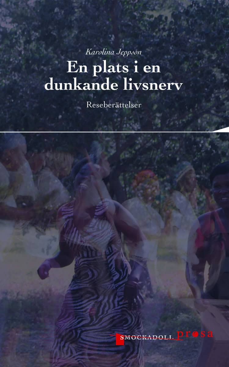 Jeppson, Karolina | En plats i en dunkande livsnerv : Reseberättelser