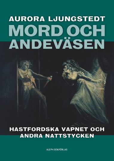 Ljungstedt, Aurora | Mord och andeväsen : Hastfordska vapnet och andra nattstycken