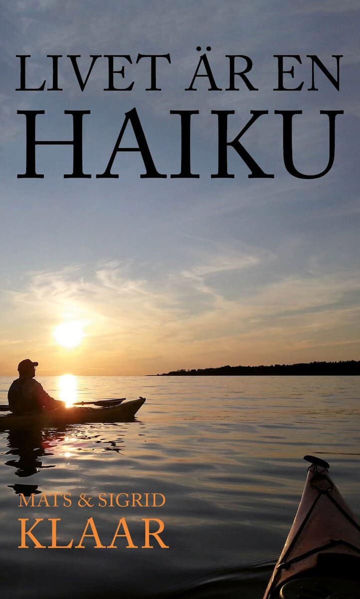 Klaar, Mats | Klaar, Sigrid | Livet är en haiku