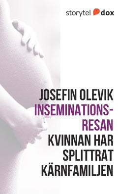 Olevik, Josefin | Inseminationsresan – Kvinnan har splittrat kärnfamiljen