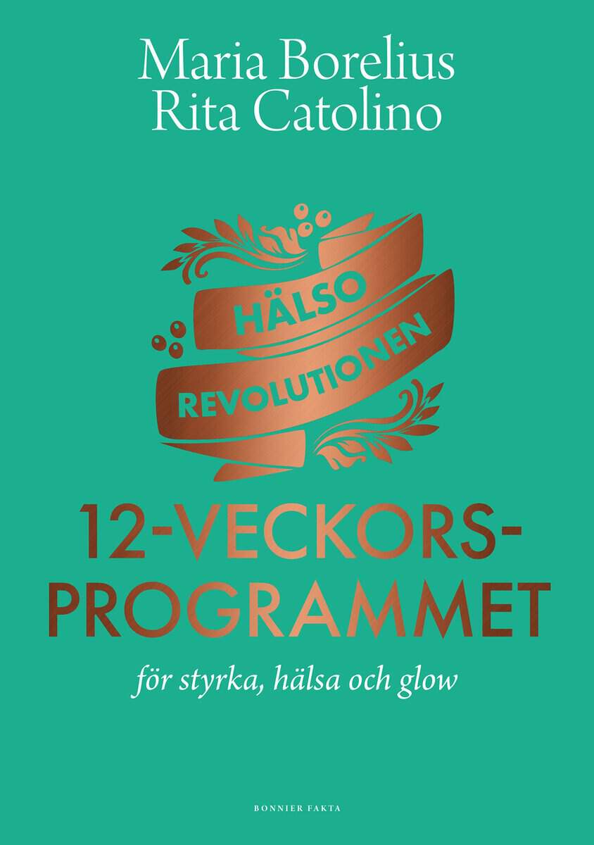 Borelius, Maria | Catolino, Rita | Hälsorevolutionen : 12-veckorsprogrammet : för styrka, hälsa och glow