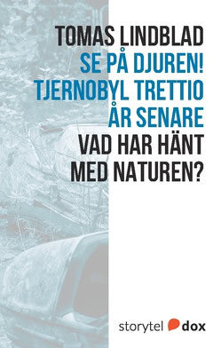 Lindblad, Tomas | Se på djuren! Tjernobyl trettio år senare